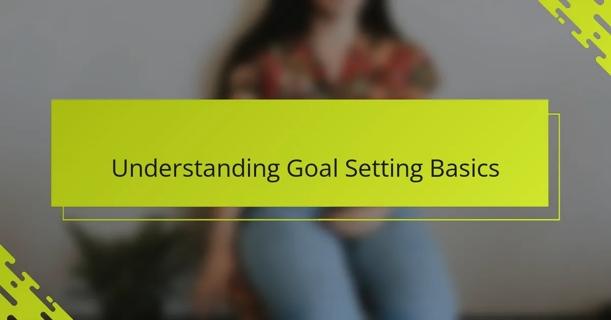 Understanding Goal Setting Basics