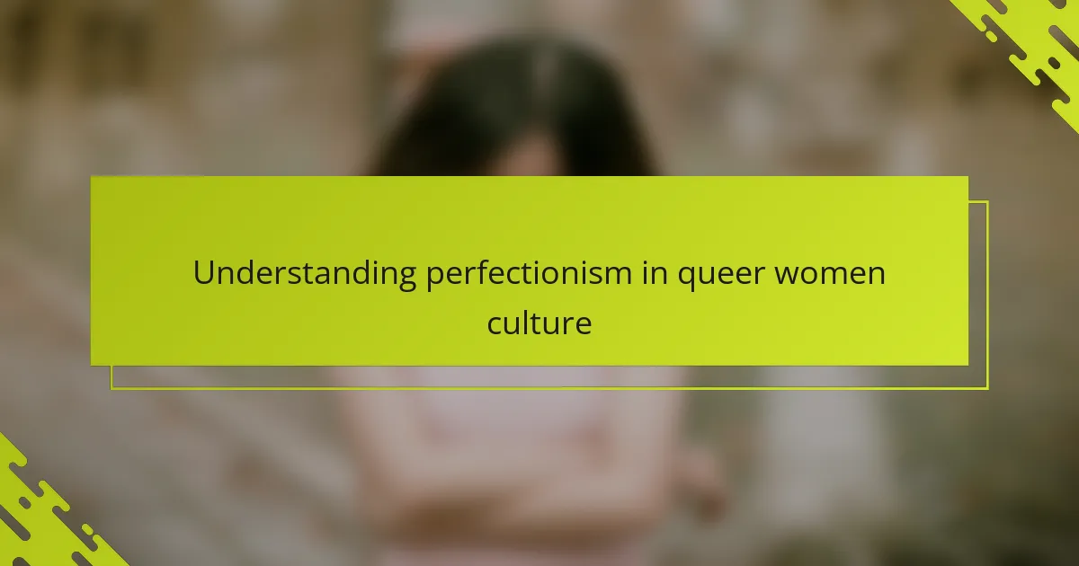 Understanding perfectionism in queer women culture