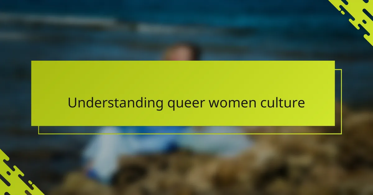 Understanding queer women culture